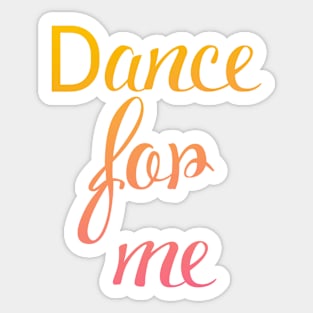 Dance for me Sticker